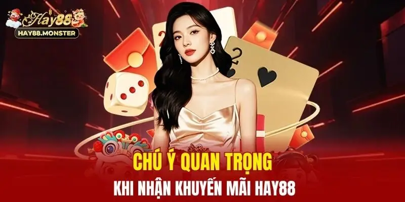 Chú ý quan trọng khi nhận khuyến mãi Hay88