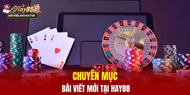Chuyên mục bài viết mới tại Hay88