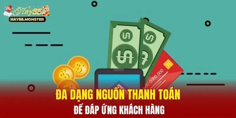 Đa dạng nguồn thanh toán để đáp ứng khách hàng