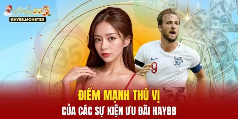 Điểm mạnh thú vị của các sự kiện ưu đãi Hay88