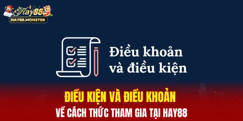 Điều khoản và điều kiện về cách thức tham gia tại Hay88
