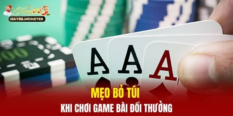 Mẹo bỏ túi khi chơi game bài đổi thưởng