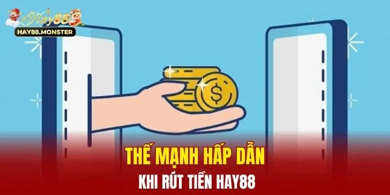 Thế mạnh hấp dẫn khi rút tiền Hay88
